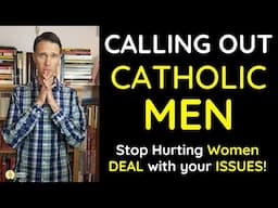Calling out Catholic Men! (Men Faking Perfection)