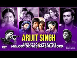 Best of Arijit Singh X KK Mashup | AMEET Mashup | Arijit Singh Songs | KK Best Songs |Love Song 2025