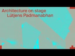 Architecture on Stage: Lütjens Padmanabhan
