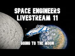 Space Engineers Livestream Part 11: Going to the Moon!