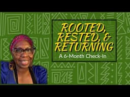 Rooted, Rested, and Returning A 6 Month Check | Lifestyle Vlog