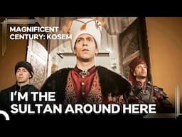 I’m in Charge of These Places | Magnificent Century Kosem