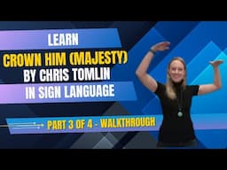Learn Crown Him (Majesty) by Chris Tomlin (Part 3 of 4 in Step by Step ASL Tutorial - Walkthrough)