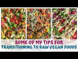 SOME OF MY TIPS FOR TRANSITIONING TO RAW VEGAN FOODS
