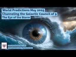 Channeling the Galactic Council of 9 – May 2025 World Predictions: A Time of Reckoning & Renewal