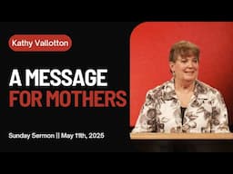 A Message for Mothers || Sunday Sermon Kathy Vallotton