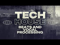 Tech House Beats and Vocal Processing