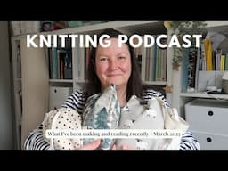 58. Knitting podcast - hand knit socks, Litmus Cowl, scarf, Thea Vest and books