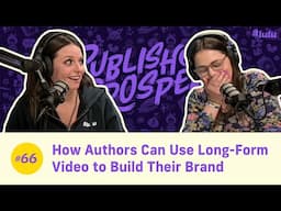 How Authors Can Use Long-Form Video to Build Their Brand | Publish & Prosper Podcast #66
