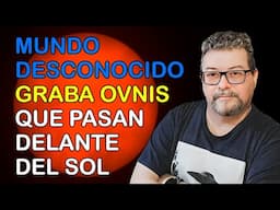 Mundo Desconocido Graba OVNIs Que Pasan Delante del SOL