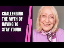 Challenging the Myth of Having to Stay Young