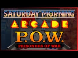 Saturday Morning Arcade - P.O.W. Prisoners of War