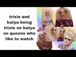 trixie and katya being trixie and katya on queens who like to watch