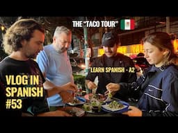 Spanish Vlog #53: Learn Spanish A2 - The Taco Tour in Mexico | Speak Like a Local 🇲🇽🌮
