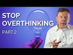 Stop Overthinking, Start Awakening | Eckhart Tolle on The Path from Thinking to Awakening (Part 2)