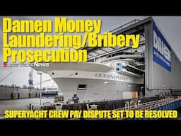 Damen Ship/Superyacht Builder in Money Laundering/Bribery Prosecution! | SY News Ep466