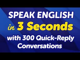 Speak English in 3 Seconds with 300 Quick-Reply Conversations