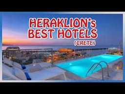 Heraklion (Crete) : BEST HOTELS for Every Budget