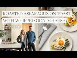 Around The Table with Shea McGee & Kaleb Wyse | Roasted Asparagus on Toast w/ Whipped Goat Cheese
