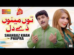 Tu Menu De Dil | Shahbaz Khan Phaphra | Official Video Song | Shaheen Studio 2025