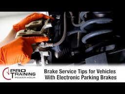Brake Service Tips for Vehicles With Electronic Parking Brakes | Pro Training Power Hour