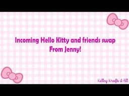 #hknfriends2025 Amazing incoming Hello kitty and friends swap from Jenny.