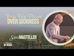 Jesus Has Power Over Sickness