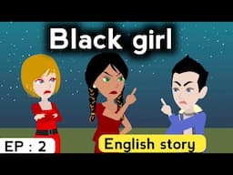 Black girl part 2 | English learning story | Animated story | Learn English | English life stories