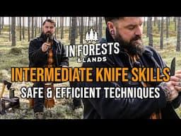 Level Up Your Knife Skills – Intermediate Techniques for Bushcraft & Outdoor Use - Joe Price