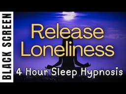 Sleep Hypnosis for Releasing Loneliness [Black Screen] 4 Hour