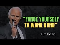 Force Yourself to Work Hard – Jim Rohn’s Life-Changing Advice