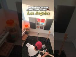 Making an Album Completely Alone…in LA