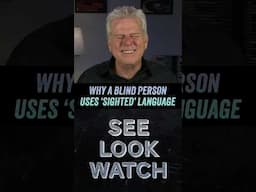 Why Do Blind People Use 'Sighted' Language? (See, Look, Watch)
