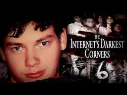 The Internet's Darkest Corners 6