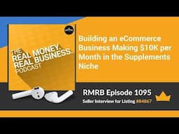 RMRB 1095 - Building an eCommerce Business Making $10K per Month in the Supplements Niche
