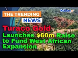 Turaco Gold Launches $60m Raise to Fund West African Expansion