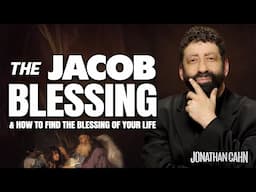 The Jacob Blessing & How to Find the Blessing of Your Life | Jonathan Cahn Sermon | Father's Day