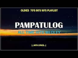 PAMPATULOG 2025 || ALL TIME HITS MEDLEY ▶ Oldies  70's 80's 90's Playlist