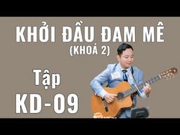 Khoá học: KHỞI ĐẦU ĐAM MÊ (KHOÁ 2) | Thầy Văn Anh | Tập KD-09