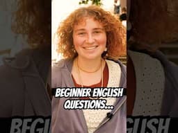 Beginner difficulty questions… for English learners.