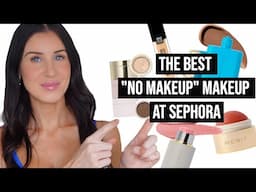 THE BEST "NO MAKEUP" MAKEUP PRODUCTS AT SEPHORA