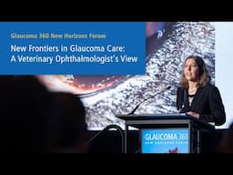 2025 New Horizons Forum - New Frontiers in Glaucoma Care: A Veterinary Ophthalmologist's View