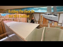 The Deck Takes Shape! Reinforcements and Panel Installation - Ep. 441 RAN Sailing