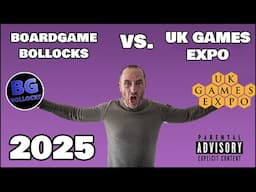 BoardGameBollocks Vs. UK Games Expo 2025