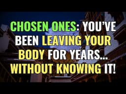 Chosen Ones: You’ve Been Leaving Your Body for YEARS… Without Knowing It! | Awakening | Spirituality
