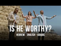 Is He Worthy? | Hebrew - Arabic - English | Worship from Israel