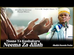 KHUTBA YA IJUMAA MASJID MTORO || HII NDIO MAANA YA KUSHUKURU NEEMA ZA ALLAH || SHEIKH HUSSEIN POCHO