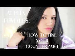 HOW ALPHA FEMALES FIND HIGH QUALITY MEN:  DIALING UP FEMININE ENERGY 4 A HEALTHY RELATIONSHIP!