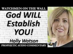 “God WILL Establish YOU” – Powerful Prophetic Encouragement from Holly Watson