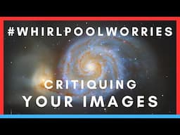 Astro Image Critique Session - #whirlpoolworries